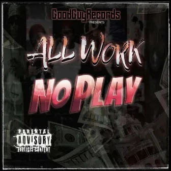 Good Guy Records Presents All Work No Play by Tmoney