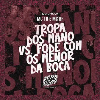 Tropa dos Mano Vs Fode Com os Menor da Boca by DJ Jhow