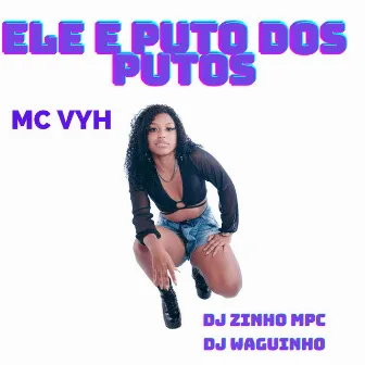 Ele e Puto dos Putos by MC VYH