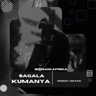 Sagala Kumanya by Bignani Afrika