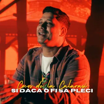 Si daca o fi sa pleci by Cocos de la Calarasi