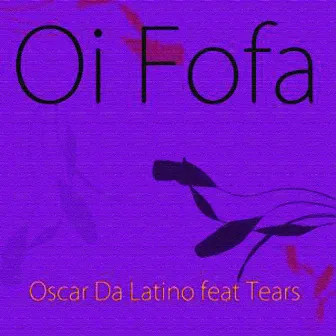 Oi Fofa by Oscar Da Latino