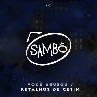 Você Abusou / Retalhos de Cetim by Sambô