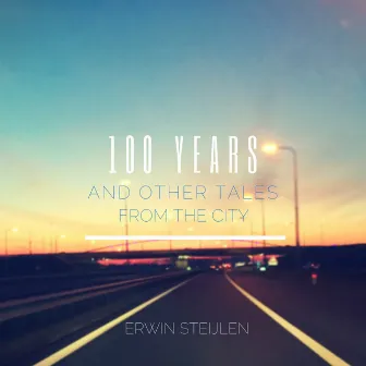 100 Years and Other Tales from the City by Erwin Steijlen