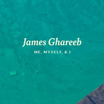 Me, Myself, & I by James Ghareeb