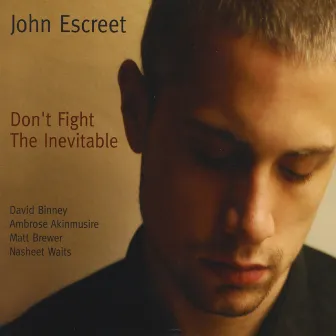 Don't Fight the Inevitable by John Escreet