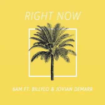 Right Now (feat. BillyLo & Jovian Demarr) by 6am