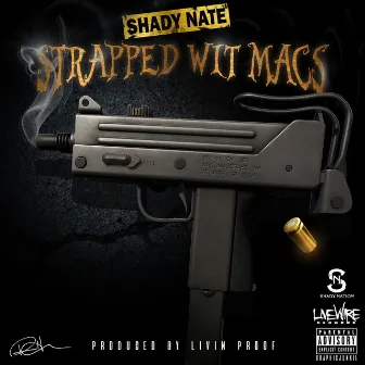 Strapped Wit Macs by Shady Nate