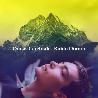 Ondas Cerebrales Ruido Dormir by Binaural Beats sueño profundo