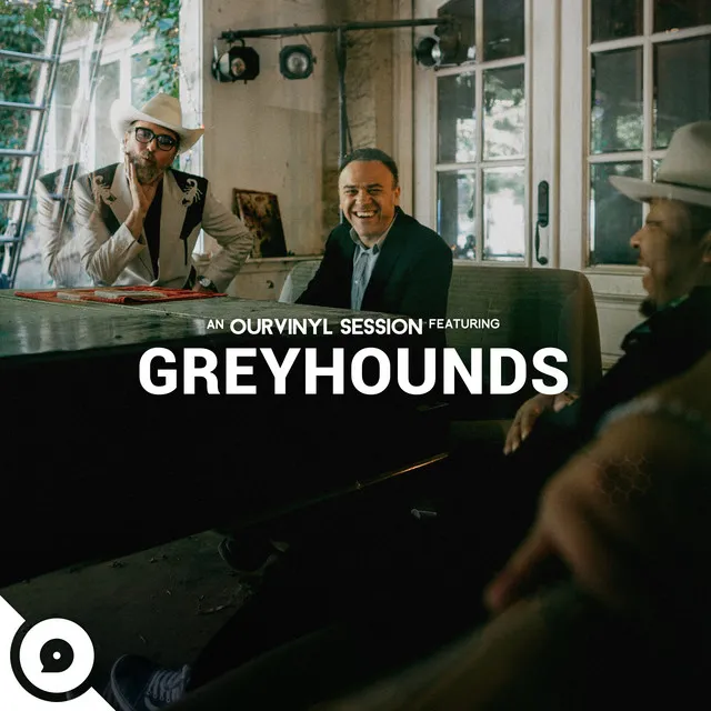 Greyhounds | OurVinyl Sessions