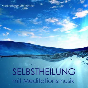 Selbstheilung mit Meditationsmusik: Ruhige Meditationsmusik & Zen Buddhistische Entspannungsmusik Klaviermusik für Reiki, Positive Gedanke, Schlaf und Biofeedback by Meditationsmusik Künstler