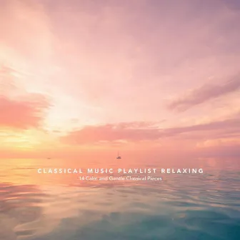 Classical Music Playlist Relaxing: 14 Calm and Gentle Classical Pieces by Josef Babula