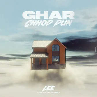 GHAR CHHOD DUN by lee