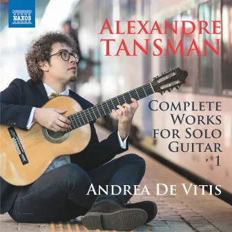 Tansman: Complete Works for Solo Guitar by Andrea de Vitis