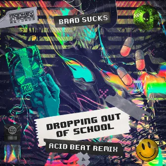 Dropping Out Of School (Acid Beat Remix) by Brad Sucks