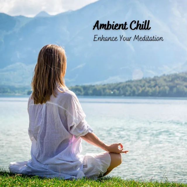 Ambient Chill: Enhance Your Meditation