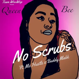 No Scrubs by Queen Bee