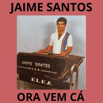 Ora Vem Cá by Jaime Santos