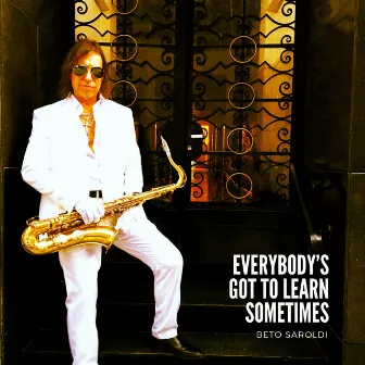 Everybody's Got to Learn Sometimes by Beto Saroldi