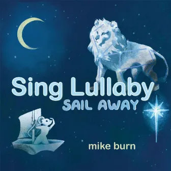 Sing Lullaby Sail Away by Mike Burn