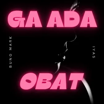 Ga Ada Obat by Bung Mark