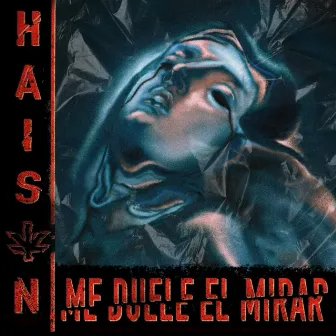 Me Duele el Mirar by Haison