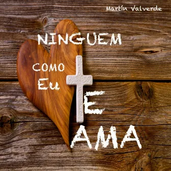 Ninguem te ama como Eu by Martín Valverde