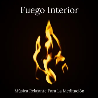 Fuego Interior: Música Relajante Para La Meditación by Club de relajación de meditación