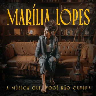 A Música Que Você Não Ouviu by Marília Lopes