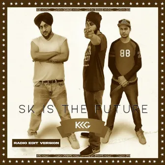 SK Is the Future (Radio Edit) by Sikander Kahlon