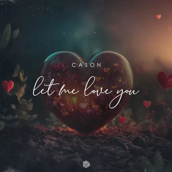 Let Me Love You by CASON