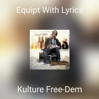 Equipt With Lyrics by Kulture Free-Dem