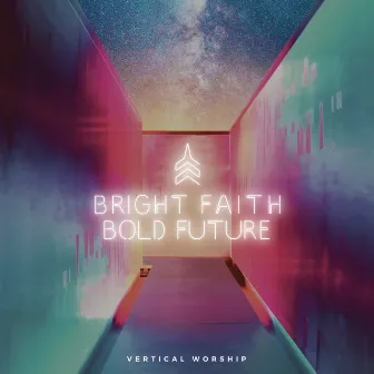 Bright Faith Bold Future by Vertical Worship