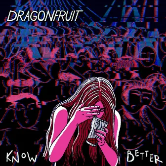 Know Better by Dragonfruit