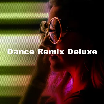 Dance Remix Deluxe by Ultimate Dance Remixes