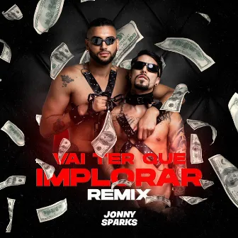 Vai Ter Que Implorar (Remix) by Jonny Sparks