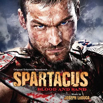 Spartacus: Blood And Sand (Original Television Soundtrack) by Joseph Loduca