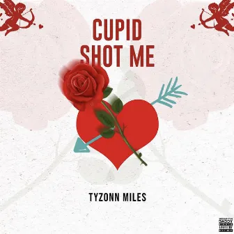 Cupid Shot Me by Tyzonn Miles