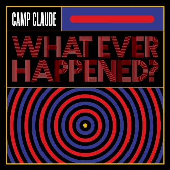 What Ever Happened? by Camp Claude