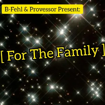 B-Fehl & Provessor Present: (For the Family) by Provessor