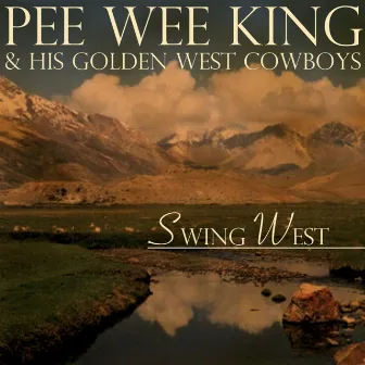 Swing West by Pee Wee King & His Golden West Cowboys