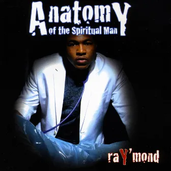 Anatomy Of The Spiritual Man by raY'mond