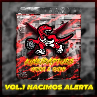 Nacimos Alerta (KinkiRaptors) [Vol.1] by Kream