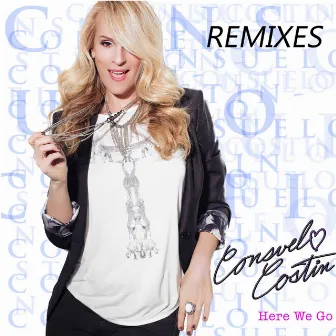 Here We Go (Remixes) by Consuelo Costin