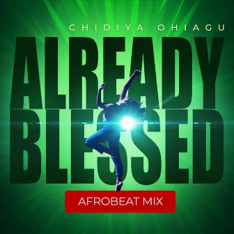 Already Blessed (Afrobeat Mix) by Chidiya Ohiagu