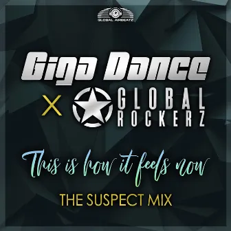 This Is How It Feels Now (The Suspect Mix) by Global Rockerz