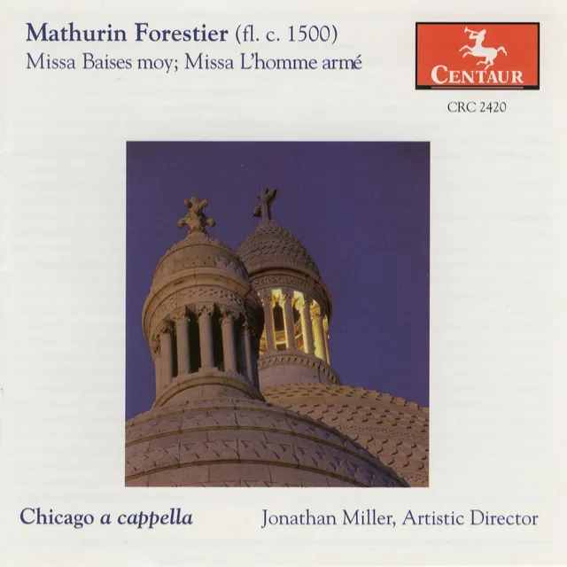 Forestier, M.: Missa Baises Moy / Missa L'Homme Arme / Josquin Des Prez: Basies Moy (Chicago A Cappella)