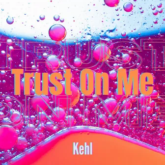 Trust On Me by Kehl