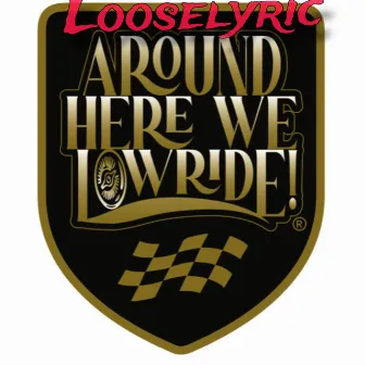 Around Here We Lowride by Looselyric