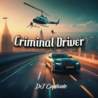 Criminal Driver by DJ Captivate